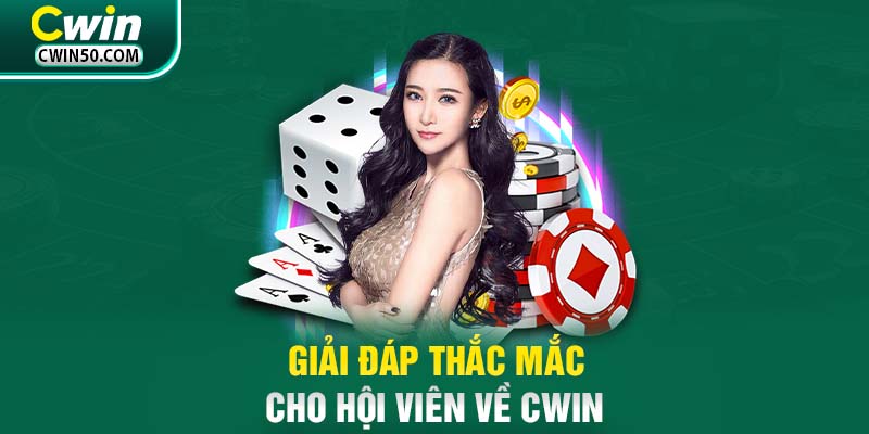 Giải đáp thắc mắc cho hội viên về Cwin