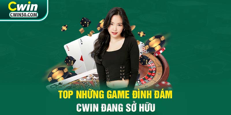 TOP những game đình đám Cwin đang sở hữu