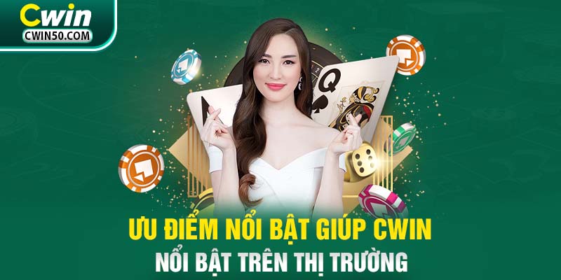 Ưu điểm nổi bật giúp Cwin nổi bật trên thị trường